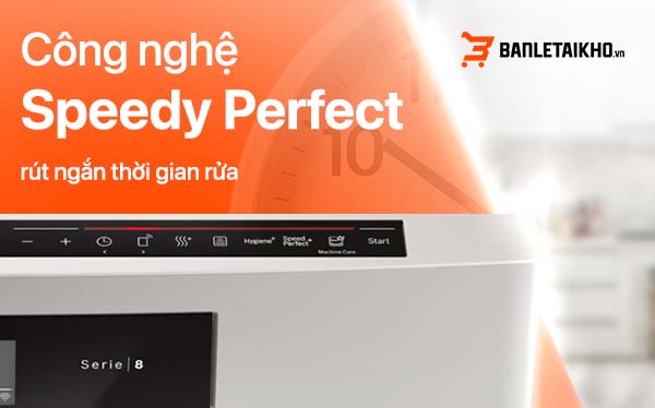 Trang bị c&ocirc;ng nghệ Speedy Perfect + gi&uacute;p r&uacute;t ngắn thời gian tr&ecirc;n mỗi lần rửa